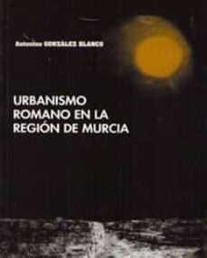 el urbanismo romano en la region de murcia-9788476846940