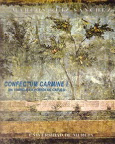 confectum carmine. 2 vols. en torno a la poesia de catulo-marcos ruiz sanchez-9788476847640