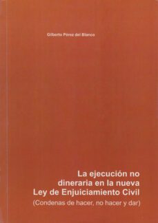 la ejecucion no dineraria en la nueva ley de enjuiciamiento civil : condenas de hacer, no hacer y dar-9788477199540