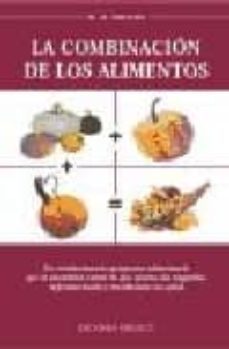 la combinacion de los alimentos: un revolucionario programa alime ntario que le permitira comer lo que quiera sin engordar, rejuveneciendo y recobrando salud-9788477203940