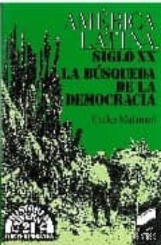 america latina, siglo xx: la busqueda de la democracia-carlos daniel malamud rikles-9788477381440
