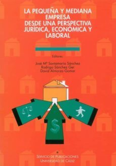 la pequeña y mediana empresa desde una perspectiva juridica, econ omica y laboral-jose maria santamaria sanchez-rodrigo sanchez ger-david almorza gomar-9788477863540