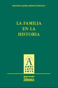 la familia en la historia (col. aquilafuente 150)-francisco javier lorenzo pinar-9788478002740