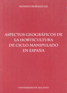 aspectos geograficos de la horticultura de ciclo manipulado en es paña-alfredo morales gil-9788479083540
