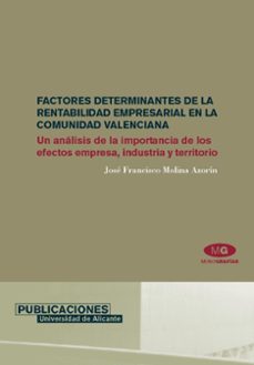 factores determinantes de la rentabilidad empresarial en la comun idad valenciana: un analisis de la importancia de los efectos empresa, industria y territorio-9788479087340