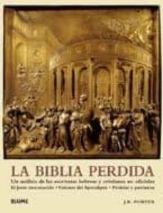 la biblia perdida: un analisis de las escrituras hebreas y cristi anas no oficiales. el jesus desconocido. visiones del apocalipsis. profetas y patriarcas-j. r. porter-9788480768740