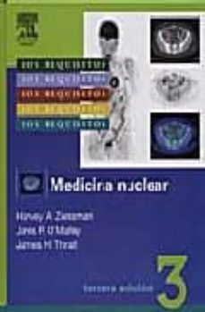 los requisitos en radiologia : medicina nuclear. fundamentos (3ª edicion)-h.a. ziessman-j.p. o malley-9788480862240