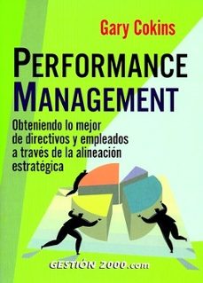 performance management: obteniendo lo mejor de los directivos y e mpleados a traves de la alineacion estrategica y operativa-gary cokins-9788480889940