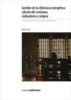 gestion de la eficacia energetica: calculo del consumo, indicadores y mejora-antonio carretero peña-9788481438840