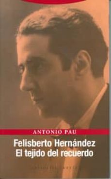 felisberto hernandez: el tejido del recuerdo-antonio pau pedron-9788481648140