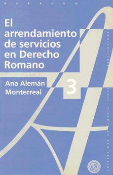 el arrendamiento de servicios en el derecho romano-ana aleman monterreal-9788482400440
