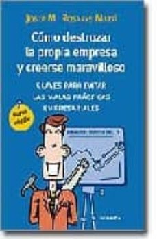 como destrozar la propia empresa y creerse maravilloso: claves pa ra evitar las malas practicas empresariales-josep m rosanas marti-9788483580240
