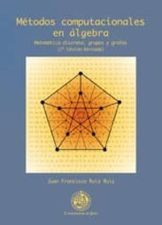 metodos computacionales en algebra. matematica discreta: grupos y grafos. (2ª ed. revisada) (ebook)-juan francisco ruiz ruiz-9788484397540