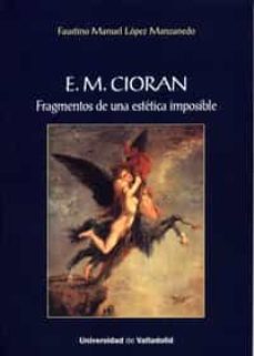 e. m. cioran. fragmentos de una estetica imposible-faustino manuel lopez manzanedo-9788484488040
