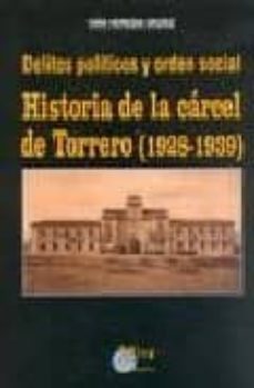 delitos politicos y orden social: historia de la carcel de torrer o (1928-1939)-9788484651840