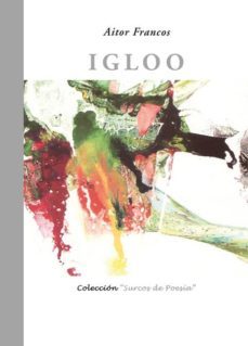 igloo (xiv premio surcos de poesia, coria del rio, 2010)-aitor francos-9788484726340