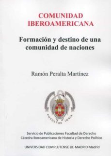 comunidad iberoamericana.formacion y destino de una comunidad de naciones-ramon peralta martinez-9788484812340