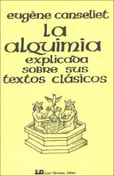 la alquimia explicada sobre sus textos clasicos-eugene canseliet-9788485316540