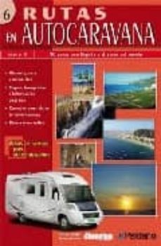 rutas en autocaravana 6: 30 rutas por españa y el resto del mundo-antonio rojas-9788487288340