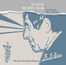 escultor silvino silva. xamaruas dos arxinas.-mercedes bangueses-9788489599840