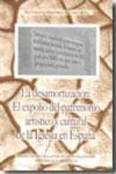 la desamortizacion: el expolio del patrimonio artistico y cultura-9788489788640