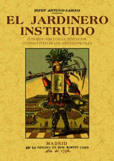 el jardinero instruido o tratado fisico de la vegetacion, cultivo y poda de los arboles frutales-josef antonio sampil-9788490014240