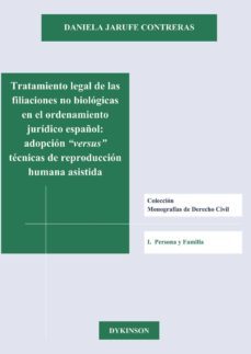 tratamiento legal de las filiaciones no biologicas en el ordenami ento juridico español: adopcion versus tecnicas de reproduccion   asistida-daniela jarufe contreras-9788490314340