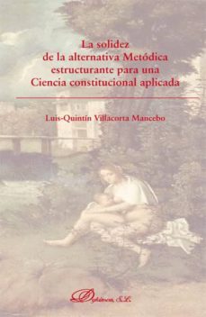 solidez de la alternativa metodica estructurante para una ciencia constitucional-luis villacorta mancebo-9788490319840