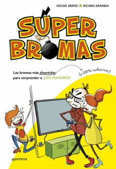 las bromas mas divertidas (y 100% inofensivas) para sorprender a ¡los mayores! (superbromas 1)-9788490435540