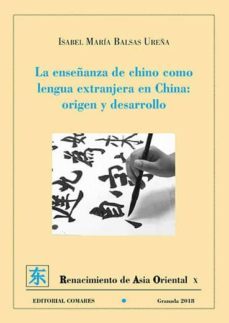 la enseñanza de chino como lengua extranjera en china: origen y desarrollo-isabel maria balsas ureña-9788490457740