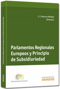 parlamentos regionales europeos y principio de subsidiariedad-jose ignacio navarro mendez-9788490590140