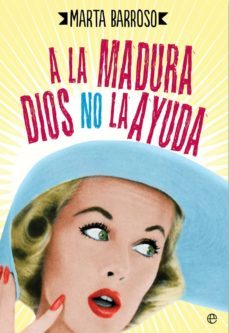 a la madura dios no la ayuda-marta barroso-9788490604540