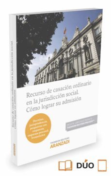 recurso de casacion ordinario en la jurisdiccion social: como lograr su adminision-9788490984840