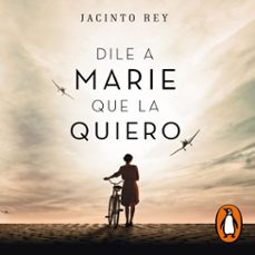 dile a marie que la quiero (audiolibro)-jacinto rey-9788491297840