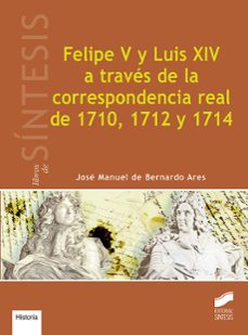 felipe v y luis xiv a traves de la correspondencia real de 1710, 1712 y 1714 (ebook)-jose manuel de bernardo ares-9788491716440