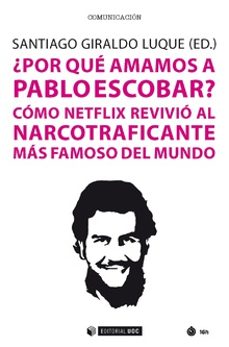 ¿por que amamos a pablo escobar?-santiago giraldo luque-9788491802440