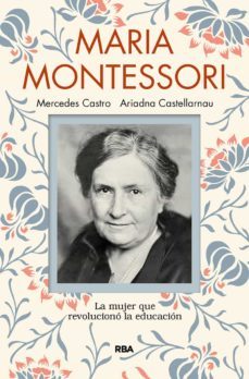 maria montessori: la mujer que revoluciono la educacion-mercedes castro-ariadna castellarnau-9788491873440