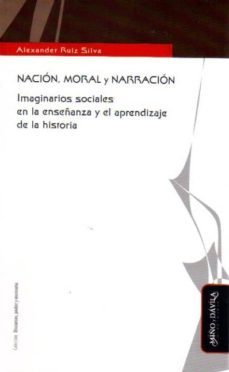 nacion, moral y narracion-alexander ruiz silva-9788492613540