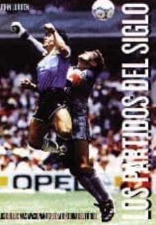 partidos del siglo: duelos mas apasionantes de la historia del fu tbol-john ludden-9788492626540