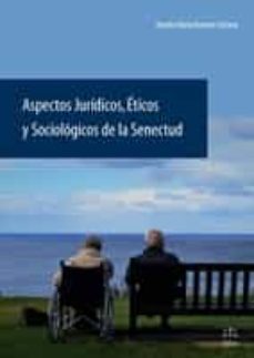 aspectos jurídicos, éticos y sociológicos de la senectud-aurelia maria romero coloma-9788492754540