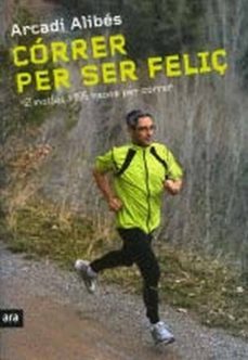 correr per ser feliç-arcadi alibes-9788492907540