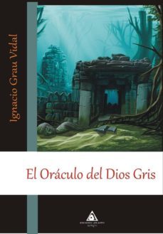 el oraculo del dios gris-ignacio grau vidal-9788492952540