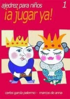 ajedrez para niños 1 ¡a jugar ya!-carlos garcia palermo-marcos de anna-9788493290740