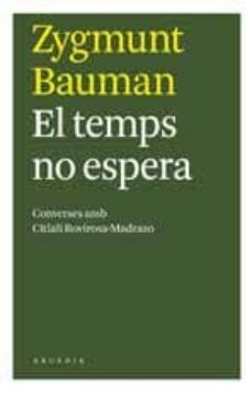 el temps no espera: converses amb citlali rovirosa-madrazo-zygmunt bauman-9788493702540