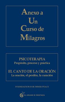 anexo a un curso de milagros: psicoterapia: proposito, proceso y y practica. el canto de la oracion: la oracion, el perdon, la curacion-9788493809140