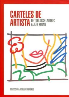 carteles de artista: de tolouse-lautrec a jeff koons (catalogo de la exposicion)-9788494156540