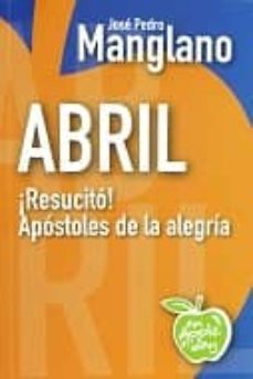 abril: !resucito! apostoles de la alegria-jose pedro manglano-9788494211140