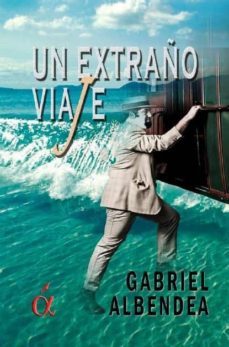 un extraño viaje-gabriel albendea-9788494233340
