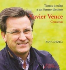 xavier vence: conversas: temos dereito a un futuro distinto-xan carballa-9788494238840