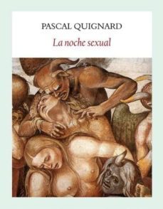 la noche sexual-pascal quignard-9788494302640